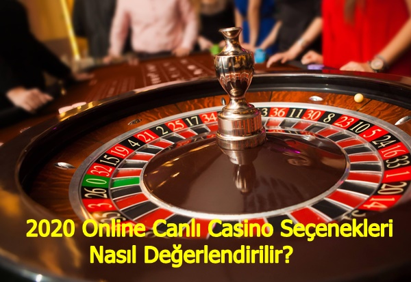 2020 Online Canlı Casino Seçenekleri Nasıl Değerlendirilir?